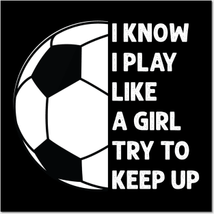 i know i play like a girl try to keep up Posters and Art